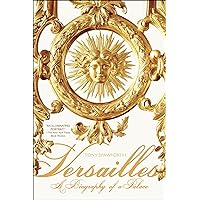 Versailles: A Biography of a Palace (ST. MARTIN'S GR) Versailles: A Biography of a Palace (ST. MARTIN'S GR) Kindle Paperback Hardcover