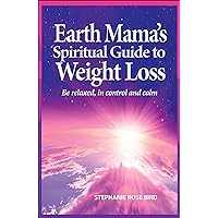 Earth Mama's Spiritual Guide to Weight Loss Earth Mama's Spiritual Guide to Weight Loss Kindle Paperback