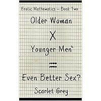 Older Woman x Younger Men = Even Better Sex?: Book 2 in the Erotic Mathematics Series