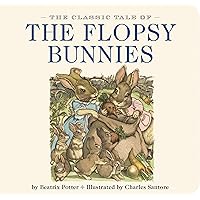 The Classic Tale of the Flopsy Bunnies: The Classic Edition The Classic Tale of the Flopsy Bunnies: The Classic Edition Board book