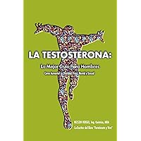La Testosterona: La Mejor Guia Para Hombres (Spanish Edition) La Testosterona: La Mejor Guia Para Hombres (Spanish Edition) Kindle Paperback