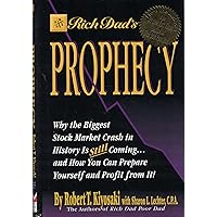 Rich Dad's Prophecy: Why the Biggest Stock Market Crash in History Is Still Coming...and How You Can Prepare Yourself and Profit from It! Rich Dad's Prophecy: Why the Biggest Stock Market Crash in History Is Still Coming...and How You Can Prepare Yourself and Profit from It! Paperback Kindle Hardcover Audio, Cassette