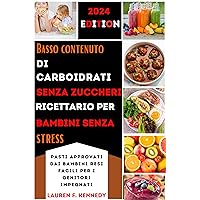 Basso contenuto di carboidrati, senza zuccheri, ricettario per bambini senza stress: Pasti approvati dai bambini resi facili per i genitori impegnati (Italian Edition) Basso contenuto di carboidrati, senza zuccheri, ricettario per bambini senza stress: Pasti approvati dai bambini resi facili per i genitori impegnati (Italian Edition) Kindle Paperback