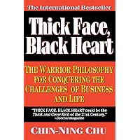 Thick Face, Black Heart: The Warrior Philosophy for Conquering the Challenges of Business and Life Thick Face, Black Heart: The Warrior Philosophy for Conquering the Challenges of Business and Life Paperback Kindle
