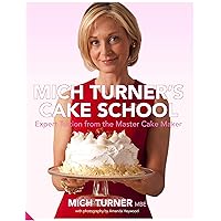 Mich Turner's Cake School: Expert Tuition from the Master Cake-Maker Mich Turner's Cake School: Expert Tuition from the Master Cake-Maker Hardcover
