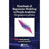 Handbook of Regression Modeling in People Analytics: With Examples in R and Python Handbook of Regression Modeling in People Analytics: With Examples in R and Python Kindle Hardcover