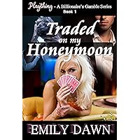 Traded on my Honeymoon - Plaything - A Billionaire's Gamble Series Book 1: Alpha Romance Stories about Spouse Trading, Husband Shaming, and Curvy BBW Heroines Traded on my Honeymoon - Plaything - A Billionaire's Gamble Series Book 1: Alpha Romance Stories about Spouse Trading, Husband Shaming, and Curvy BBW Heroines Kindle