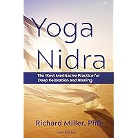 Yoga Nidra: The iRest Meditative Practice for Deep Relaxation and Healing Yoga Nidra: The iRest Meditative Practice for Deep Relaxation and Healing Paperback Kindle