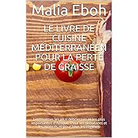 Le livre de cuisine méditerranéen pour la perte de graisse: Les recettes les plus délicieuses et les plus importantes d'Afrique. Pour les débutants et ... et pour tous les régimes (French Edition)