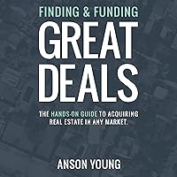 Finding and Funding Great Deals: The Hands-On Guide to Acquiring Real Estate in Any Market Finding and Funding Great Deals: The Hands-On Guide to Acquiring Real Estate in Any Market Audible Audiobook Paperback