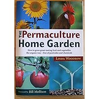 Permaculture Home Garden: How To Grow Great Tasting Fruit And Vegetables The Organic Way by Linda Woodrow (1996-03-05) Permaculture Home Garden: How To Grow Great Tasting Fruit And Vegetables The Organic Way by Linda Woodrow (1996-03-05) Hardcover Paperback