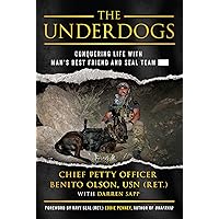 The Underdogs: Conquering Life with Man's Best Friend and SEAL Team ----- The Underdogs: Conquering Life with Man's Best Friend and SEAL Team ----- Hardcover Kindle