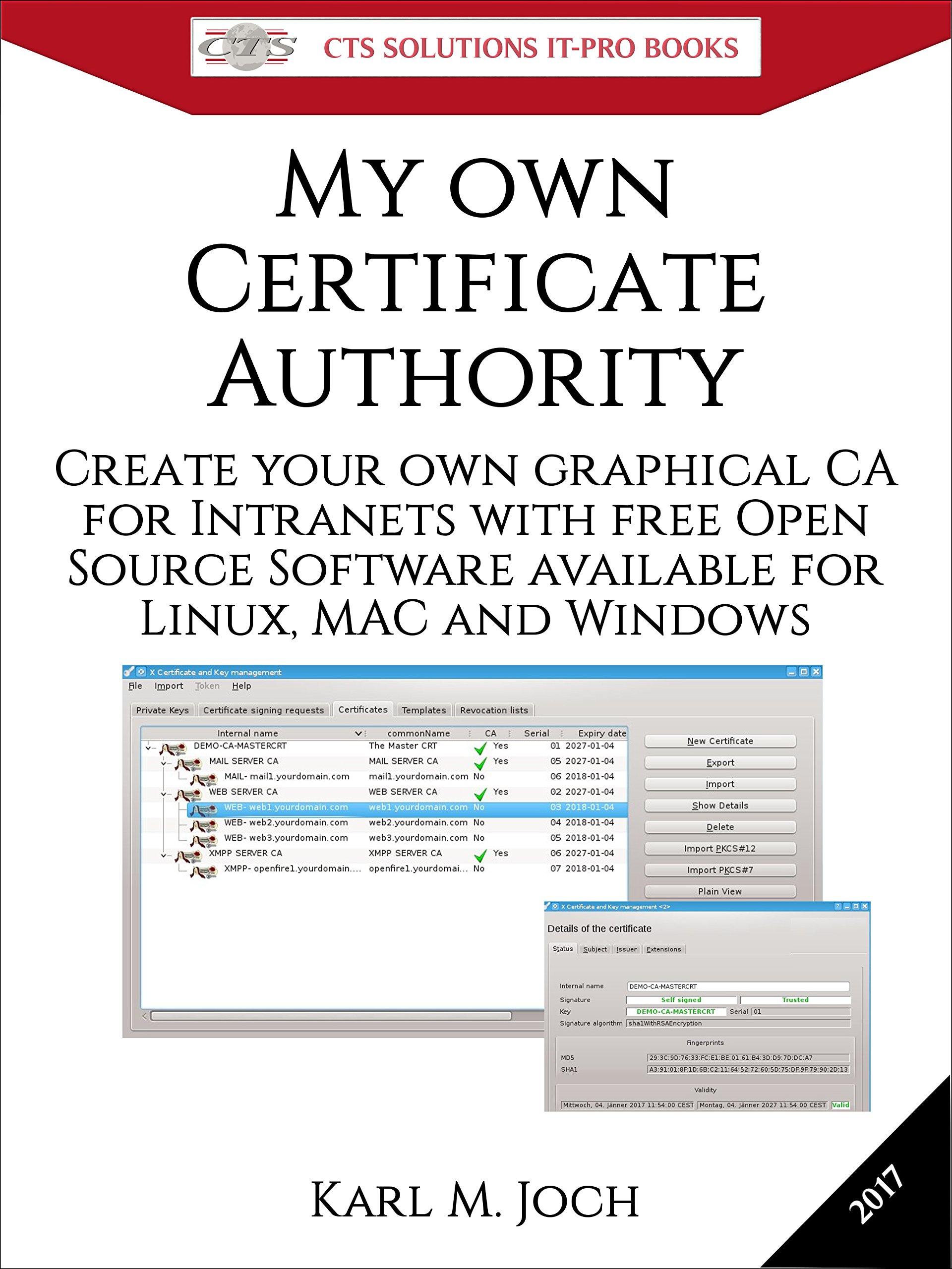My own Certificate Authority: Create your own graphical CA for Intranets with Open Source Software for Windows, Linux and MAC (CTS SOLUTIONS IT-PRO E-Books Book 1)