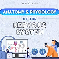 The Anatomy and Physiology of the Nervous System: A Complete Guide to the Anatomy and Physiology of the Human Nervous System The Anatomy and Physiology of the Nervous System: A Complete Guide to the Anatomy and Physiology of the Human Nervous System Audible Audiobook Kindle Paperback