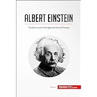 Albert Einstein: The Genius who Changed the Face of Physics (History) Albert Einstein: The Genius who Changed the Face of Physics (History) Kindle Paperback