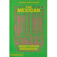 The Mexican Vegetarian Cookbook: 400 authentic everyday recipes for the home cook The Mexican Vegetarian Cookbook: 400 authentic everyday recipes for the home cook Hardcover