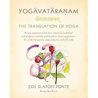 Yogavataranam: The Translation of Yoga: A New Approach to Sanskrit, Integrating Traditional and Academic Methods and Based on Classic Yoga Texts--for University Courses, Yoga Programs, and Self Study Yogavataranam: The Translation of Yoga: A New Approach to Sanskrit, Integrating Traditional and Academic Methods and Based on Classic Yoga Texts--for University Courses, Yoga Programs, and Self Study Paperback