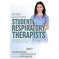 Respiratory Therapy: 66 Test Questions Student Respiratory Therapists Get Wrong Every Time: (Volume 1 of 2): Now You Don't Have Too! (Respiratory Therapy Board Exam Preparation) Respiratory Therapy: 66 Test Questions Student Respiratory Therapists Get Wrong Every Time: (Volume 1 of 2): Now You Don't Have Too! (Respiratory Therapy Board Exam Preparation) Kindle Paperback