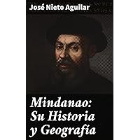 Mindanao: Su Historia y Geografía (Spanish Edition) Mindanao: Su Historia y Geografía (Spanish Edition) Kindle Paperback Hardcover