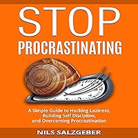 Stop Procrastinating: A Simple Guide to Hacking Laziness, Building Self Discipline, and Overcoming Procrastination Stop Procrastinating: A Simple Guide to Hacking Laziness, Building Self Discipline, and Overcoming Procrastination Audible Audiobook Paperback Kindle