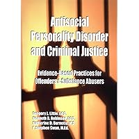 Antisocial Personality Disorder and Criminal Justice: Evidence-based practices for offenders & substance abusers Antisocial Personality Disorder and Criminal Justice: Evidence-based practices for offenders & substance abusers Perfect Paperback