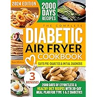 The Complete Diabetic Air Fryer Cookbook: 2000 Days of Effortless & Healthy Diet Recipes with Full Food Guide & 30-day Meal Plan for Type 1 & 2 Diabetics| Suits Pre-Diabetes & Initial Diagnosis The Complete Diabetic Air Fryer Cookbook: 2000 Days of Effortless & Healthy Diet Recipes with Full Food Guide & 30-day Meal Plan for Type 1 & 2 Diabetics| Suits Pre-Diabetes & Initial Diagnosis Kindle Paperback