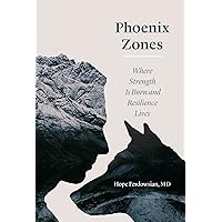 Phoenix Zones: Where Strength Is Born and Resilience Lives Phoenix Zones: Where Strength Is Born and Resilience Lives Kindle Hardcover