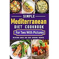 Simple Mediterranean Diet Cookbook For Two With Pictures: Delicious Quick and Easy Original Recipes