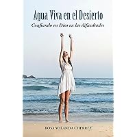 Agua Viva en el Desierto: Confiando en Dios en las Dificultades (Spanish Edition) Agua Viva en el Desierto: Confiando en Dios en las Dificultades (Spanish Edition) Kindle Paperback