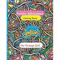 Positive Affirmations Coloring Book For Teen Girls: A Self-Awareness & Emotional Wellbeing Coloring Book For Teens Ages 11-16, 50 Unique Quotes & ... & Positivity Coloring Book, 8.5 x 11. Inches