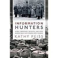 Information Hunters: When Librarians, Soldiers, and Spies Banded Together in World War II Europe Information Hunters: When Librarians, Soldiers, and Spies Banded Together in World War II Europe Hardcover Kindle Audible Audiobook Audio CD