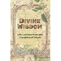 Divine Wisdom: Life Lessons from the Parables of Jesus - Devotional Bible Study