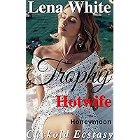 The Honeymoon: Cuckold Ecstasy (Trophy Hotwife - Book 3) The Honeymoon: Cuckold Ecstasy (Trophy Hotwife - Book 3) Kindle