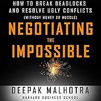 Negotiating the Impossible: How to Break Deadlocks and Resolve Ugly Conflicts (Without Money or Muscle) Negotiating the Impossible: How to Break Deadlocks and Resolve Ugly Conflicts (Without Money or Muscle) Audible Audiobook Kindle Hardcover Paperback Audio CD