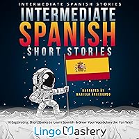 Intermediate Spanish Short Stories: 10 Captivating Short Stories to Learn Spanish & Grow Your Vocabulary the Fun Way! Intermediate Spanish Short Stories: 10 Captivating Short Stories to Learn Spanish & Grow Your Vocabulary the Fun Way! Kindle Audible Audiobook Paperback