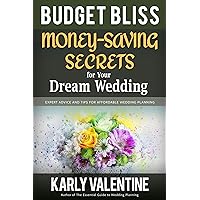 Budget Bliss | Money-Saving Secrets for Your Dream Wedding: Expert Advice and Tips for Affordable Wedding Planning Budget Bliss | Money-Saving Secrets for Your Dream Wedding: Expert Advice and Tips for Affordable Wedding Planning Kindle Paperback