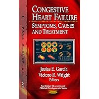 Congestive Heart Failure: Symptoms, Causes and Treatment (Cardiology Research and Clinical Developments)