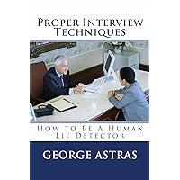Proper Interview Techniques: How to Be A Human Lie Detector Proper Interview Techniques: How to Be A Human Lie Detector Kindle Paperback