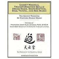 Daoist Magical Transformation Skills:: Dream Magic, Shape-Shifting, Soul Travel, and Sex Magic Daoist Magical Transformation Skills:: Dream Magic, Shape-Shifting, Soul Travel, and Sex Magic Kindle Paperback