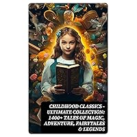 CHILDHOOD CLASSICS - Ultimate Collection: 1400+ Tales of Magic, Adventure, Fairytales & Legends: Peter Rabbit, Pinocchio, Doctor Dolittle, The Call of the Wild… CHILDHOOD CLASSICS - Ultimate Collection: 1400+ Tales of Magic, Adventure, Fairytales & Legends: Peter Rabbit, Pinocchio, Doctor Dolittle, The Call of the Wild… Kindle