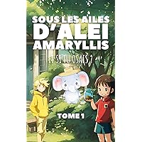 Sous les ailes d'Alei Amaryllis - Et si tu osais ?: 4 Histoires pour enfants sur l'estime de soi, la confiance et le courage (French Edition) Sous les ailes d'Alei Amaryllis - Et si tu osais ?: 4 Histoires pour enfants sur l'estime de soi, la confiance et le courage (French Edition) Kindle Paperback