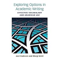 Exploring Options in Academic Writing: Effective Vocabulary and Grammar Use Exploring Options in Academic Writing: Effective Vocabulary and Grammar Use eTextbook Paperback