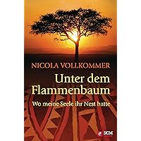 Unter dem Flammenbaum: Wo meine Seele ihr Nest hatte (German Edition) Unter dem Flammenbaum: Wo meine Seele ihr Nest hatte (German Edition) Kindle Hardcover Paperback