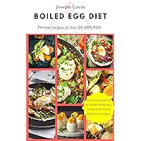 BOILED EGG DIET : A Strategic Eating Plan for Fast Weight Loss: The Easy, Fast Way to Weight Loss!: Lose up to 25 Pounds in 2 short weeks! (Healthy Living, Low Carb Recipes and More)