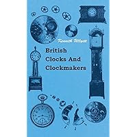 British Clocks And Clockmakers British Clocks And Clockmakers Kindle Hardcover Paperback
