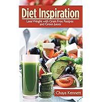 Diet Inspiration: Lose Weight with Grain Free Recipes and Green Juices Diet Inspiration: Lose Weight with Grain Free Recipes and Green Juices Kindle Paperback