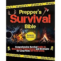 The Prepper’s Survival Bible: [10 in 1] Сomprehensive Survival Guide to Emergency Preparedness and Strategies for Long-Term Off-Grid Living The Prepper’s Survival Bible: [10 in 1] Сomprehensive Survival Guide to Emergency Preparedness and Strategies for Long-Term Off-Grid Living Kindle Paperback