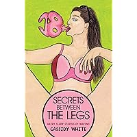 Secrets Between the Legs: Hairy Scary Stories of Waxing Secrets Between the Legs: Hairy Scary Stories of Waxing Kindle Hardcover Paperback