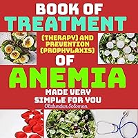 Book Of Treatment (Therapy) And Prevention (Prophylaxis) Of Anemia Made Very Simple For You Book Of Treatment (Therapy) And Prevention (Prophylaxis) Of Anemia Made Very Simple For You Kindle Paperback