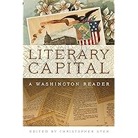 Literary Capital: A Washington Reader Literary Capital: A Washington Reader Hardcover